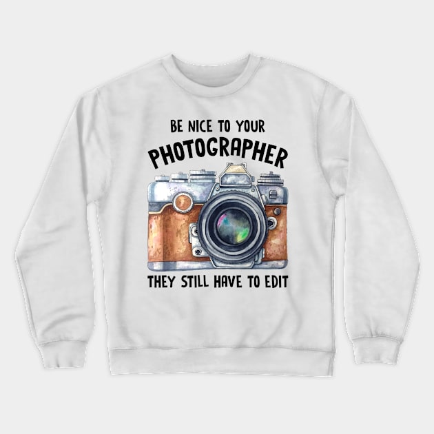 Be Nice To Your Photographer Crewneck Sweatshirt by fiar32